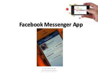 Facebook Messenger App




        © SO! What? SOcial
       www.sowhatsocial.com
 