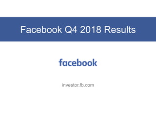 Facebook Q4 2018 Results
investor.fb.com
 