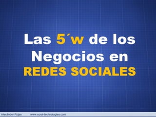 Alexánder Rojas  www.coral-technologies.com 