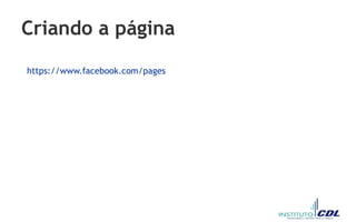 Criando a página
https://www.facebook.com/pages
 