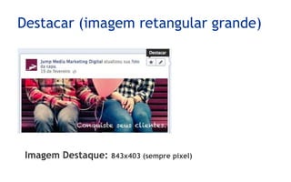 Destacar (imagem retangular grande)
Imagem Destaque: 843x403 (sempre pixel)
 
