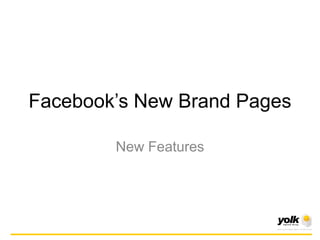 Facebook’s New Brand Pages

        New Features
 