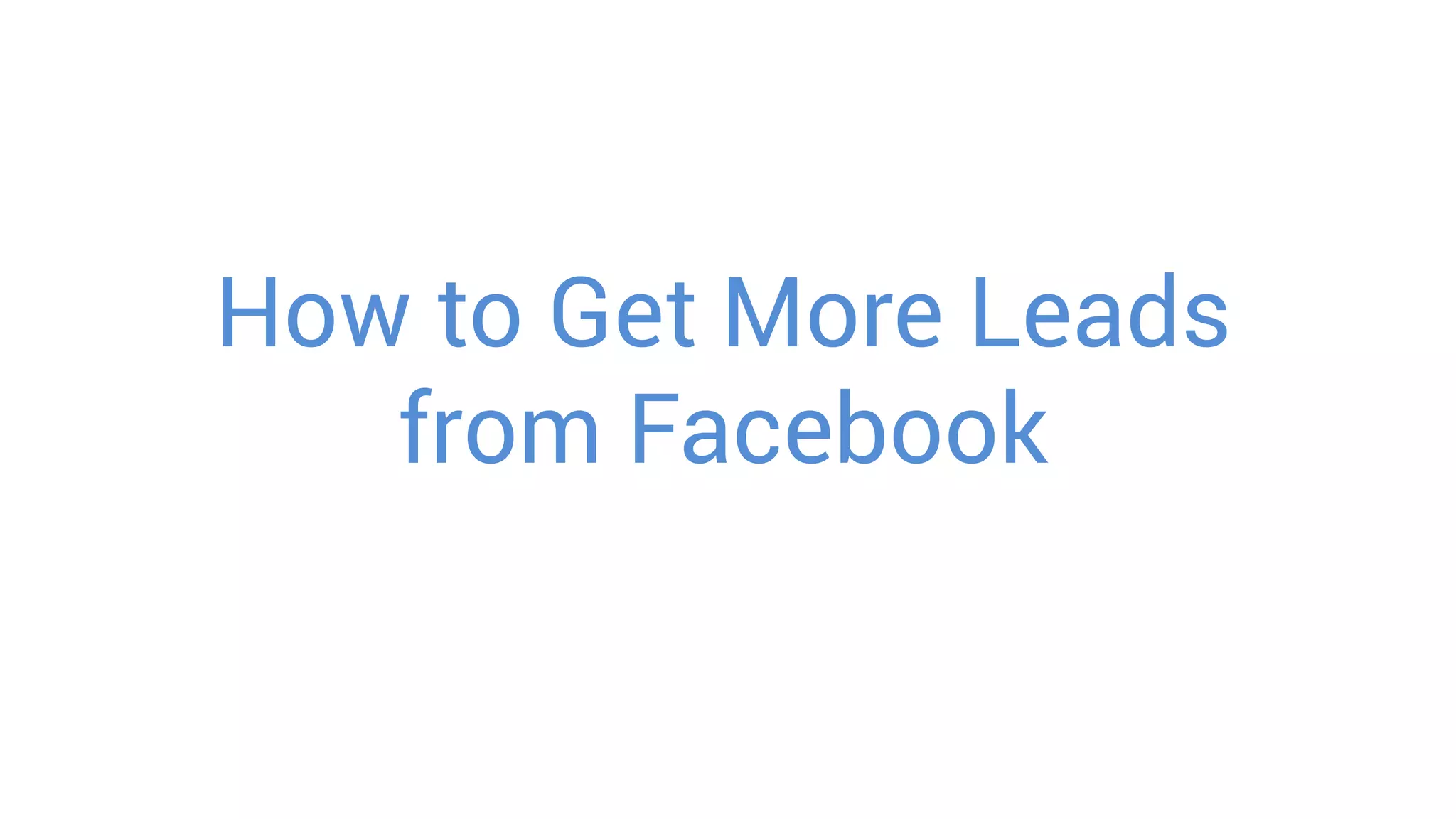 How to Get More Leads
from Facebook
 