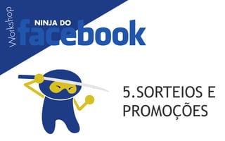 5.SORTEIOS E
PROMOÇÕES
 