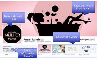 Capas atrativas e
                                              informativas.


Imagem de perfil:
     logo




                            Aplicativos e Views




                 Sobre:
              informações
               relevantes
 