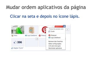 Mudar ordem aplicativos da página
 Clicar na seta e depois no ícone lápis.
 