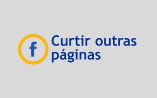 Curtir outras
páginas
 