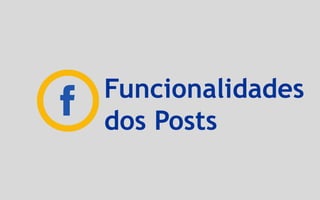 Funcionalidades
dos Posts
 