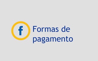 Formas de
pagamento
 