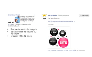 •    Texto e tamanho de imagem
•    25 caractéres no título e 90
     no corpo
•    Imagem 100 x 72 pixels
 