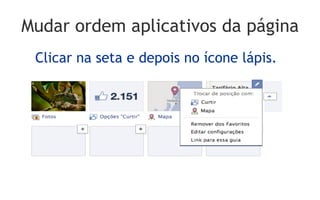 Mudar ordem aplicativos da página
 Clicar na seta e depois no ícone lápis.
 