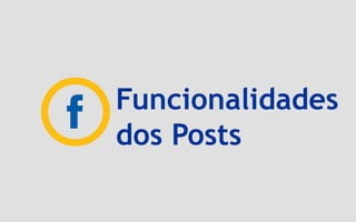 Funcionalidades
dos Posts
 