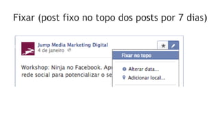 Fixar (post fixo no topo dos posts por 7 dias)
 