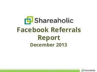 Facebook Referrals
Report
December 2013

1

 