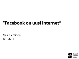 “Facebook on uusi Internet”

Alex Nieminen
13.1.2011
 