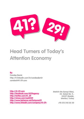 Head Turners of Today’s
Attention Economy
By:
Candaş Demir
http://tr.linkedin.com/in/candasdemir
candas@41-29.com

http://...