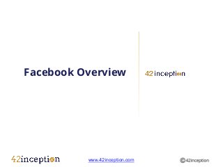 Facebook Overview




          www.42inception.com
 