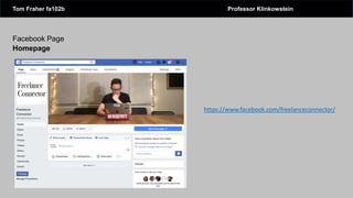 Facebook Page
Homepage
Tom Fraher fa102b Professor Klinkowstein
https://www.facebook.com/freelanceconnector/
 