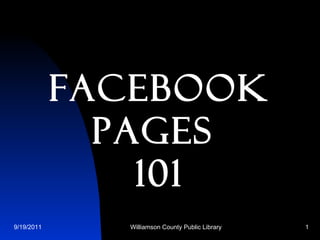 Facebook   Pages  101 9/19/2011 Williamson County Public Library 