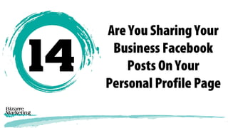 Are You Sharing Your
Business Facebook
Posts On Your
Personal Profile Page
 