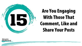 Are You Engaging
With Those That
Comment, Like and
Share Your Posts
 