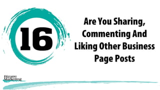 Are You Sharing,
Commenting And
Liking Other Business
Page Posts
 