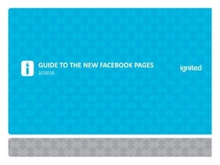 Guide to the new facebook pages 2/10/10 