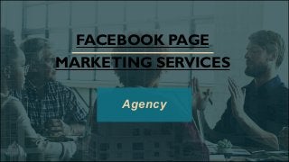 FACEBOOK PAGE
MARKETING SERVICES
Agency
 