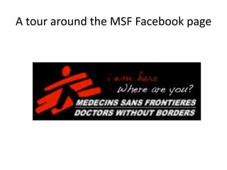 A tour around the MSF Facebook page
 