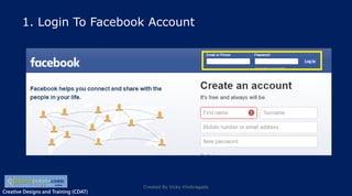 Creative Designs and Training (CDAT)
1. Login To Facebook Account
Created By Vicky Khobragade
 