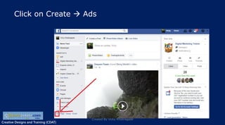 Creative Designs and Training (CDAT)
Click on Create  Ads
Created By Vicky Khobragade
 