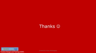 Creative Designs and Training (CDAT)Creative Designs and Training (CDAT)
Thanks 
Created By Vicky Khobragade
 