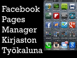 Facebook
Pages
Manager
Kirjaston
Työkaluna
 