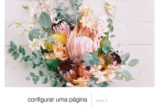 conﬁgurar uma página tema 3
 