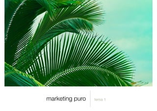 marketing puro tema 1
 