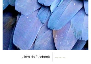 além do facebook tema extra
 
