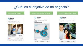 ¿Cuál es el objetivo de mi negocio?
Impulsar el tráfico Generar oportunidad de venta Conocimiento de marca
 