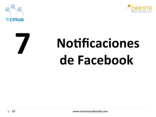 7     No/ﬁcaciones 
       de Facebook 


33       www.orestesocialmedia.com
 