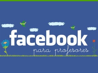 FACEBOOK PARA PROFESORES Introducción al uso del  Facebook en una asignatura  