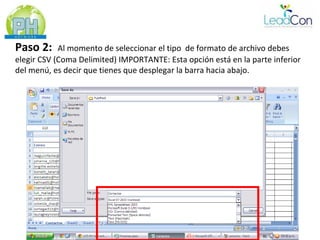 Paso 2:     Al momento de seleccionar el tipo de formato de archivo debes
elegir CSV (Coma Delimited) IMPORTANTE: Esta opción está en la parte inferior
del menú, es decir que tienes que desplegar la barra hacia abajo.
 