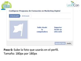 Paso 6: Sube la foto que usarás en el perfil.
Tamaño: 180px por 180px
 