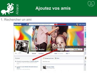 1. Rechercher un ami
Ajoutez vos amis
 