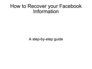 How to Recover your Facebook Information A step-by-step guide 