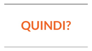 QUINDI?
 
