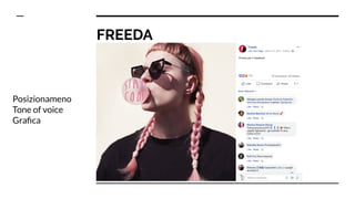 FREEDA
Posizionameno
Tone of voice
Graﬁca
 