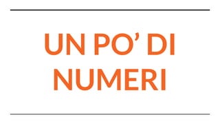 UN PO’ DI
NUMERI
 