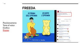 FREEDA
Posizionameno
Tone of voice
Graﬁca
Promo
 