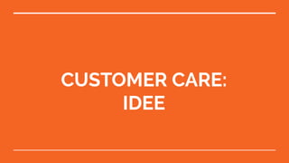 CUSTOMER CARE:
IDEE
 