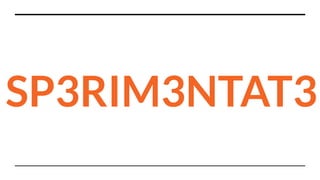 SP3RIM3NTAT3
 