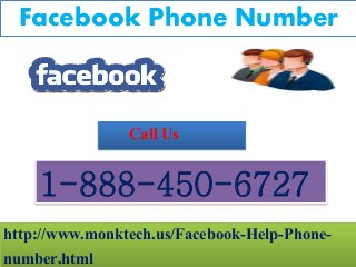 Facebook Phone Number
http://www.monktech.us/Facebook-Help-Phone-
number.html
1-888-450-6727
Call Us
 